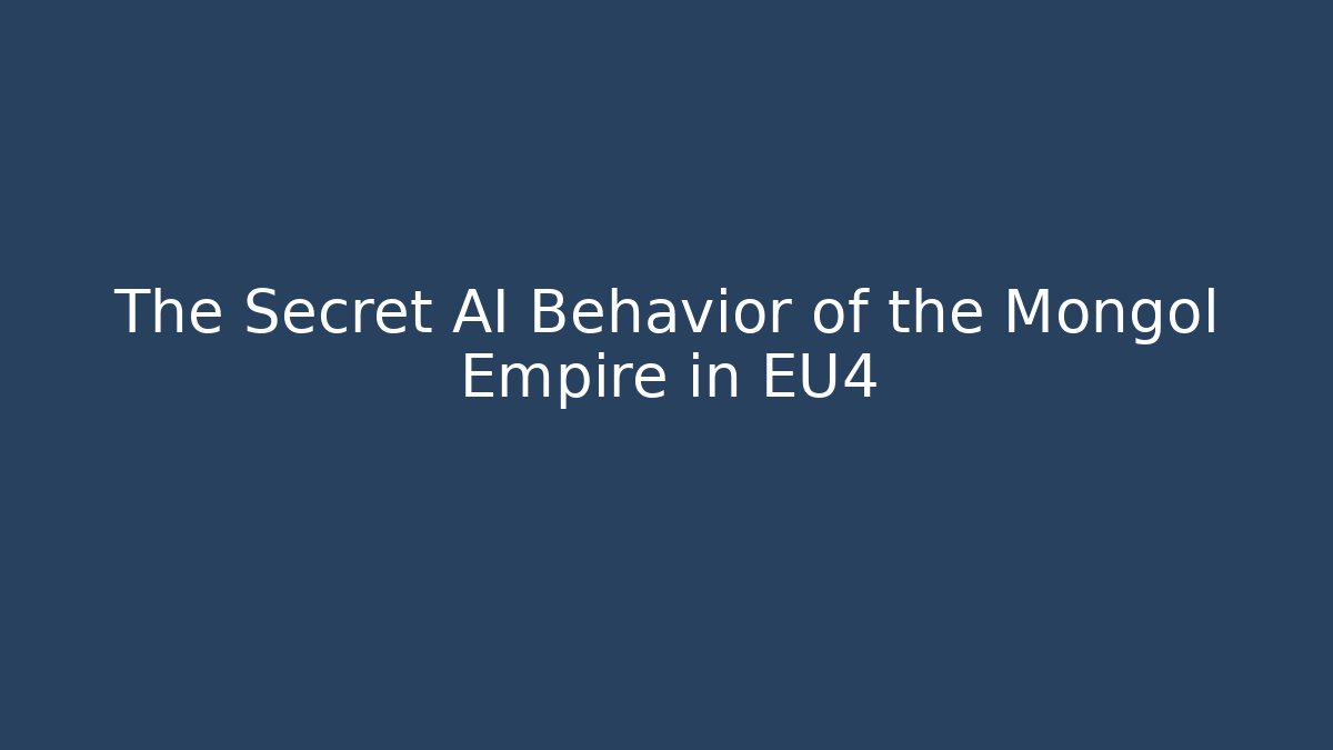 The Secret AI Behavior of the Mongol Empire in EU4