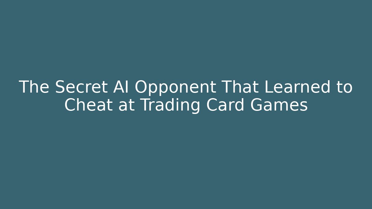 The Secret AI Opponent That Learned to Cheat at Trading Card Games