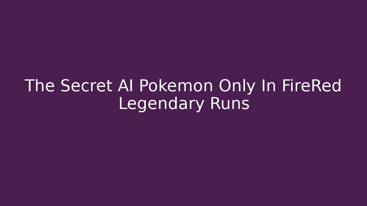 The Secret AI Pokemon Only In FireRed Legendary Runs