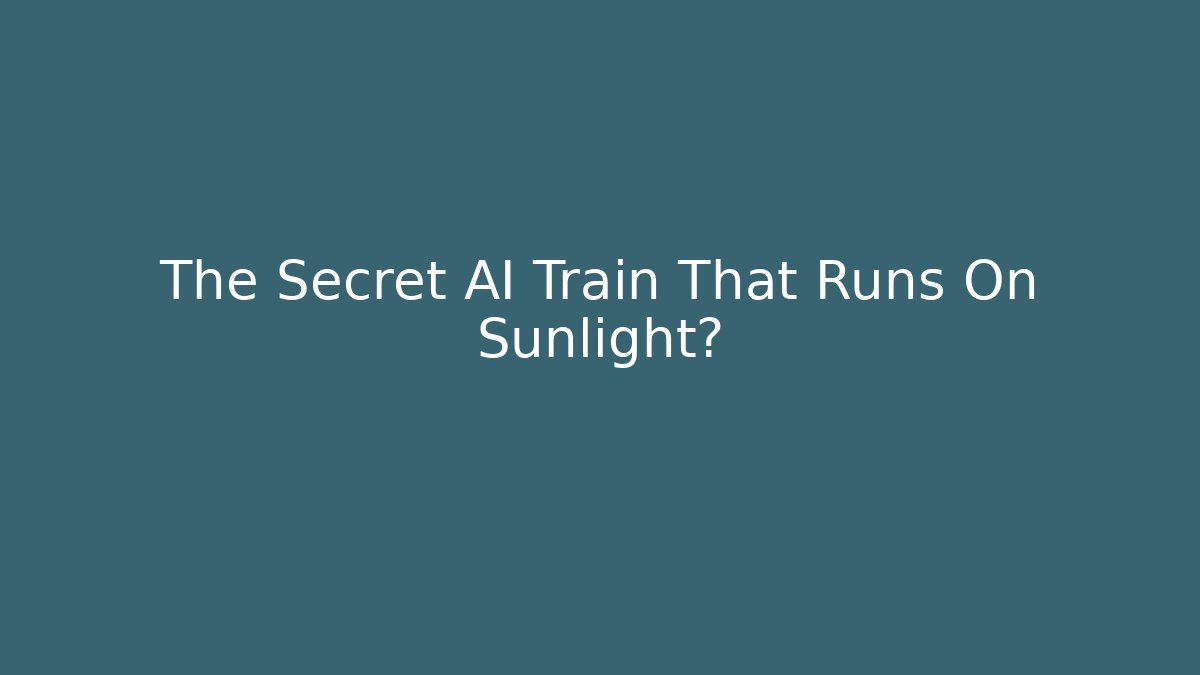 The Secret AI Train That Runs On Sunlight?