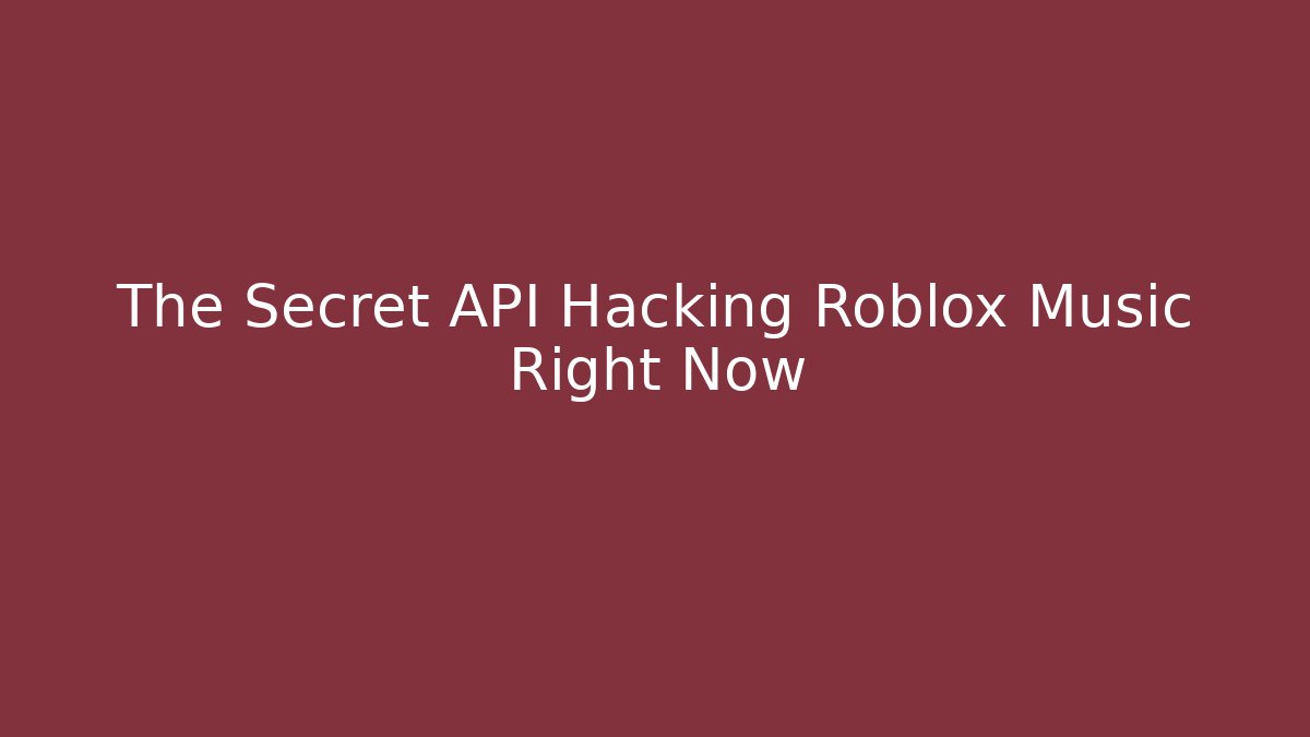 The Secret API Hacking Roblox Music Right Now