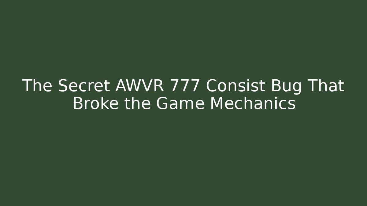 The Secret AWVR 777 Consist Bug That Broke the Game Mechanics