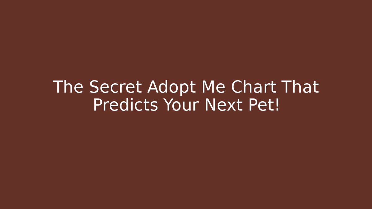The Secret Adopt Me Chart That Predicts Your Next Pet!