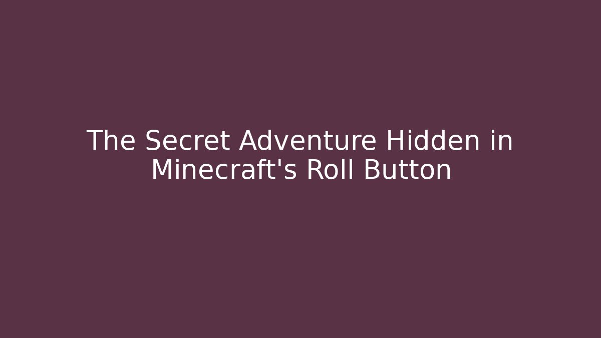 The Secret Adventure Hidden in Minecraft's Roll Button