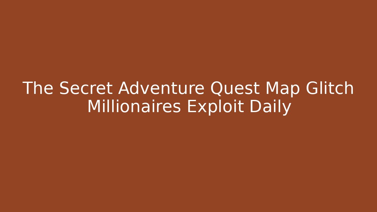 The Secret Adventure Quest Map Glitch Millionaires Exploit Daily