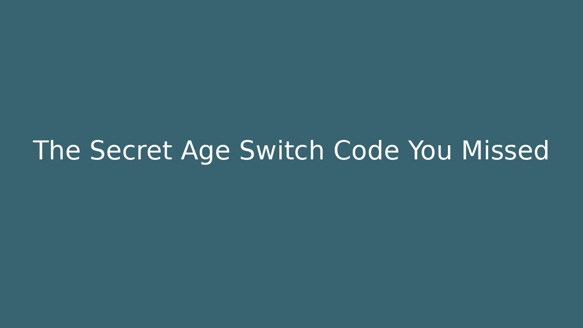 The Secret Age Switch Code You Missed