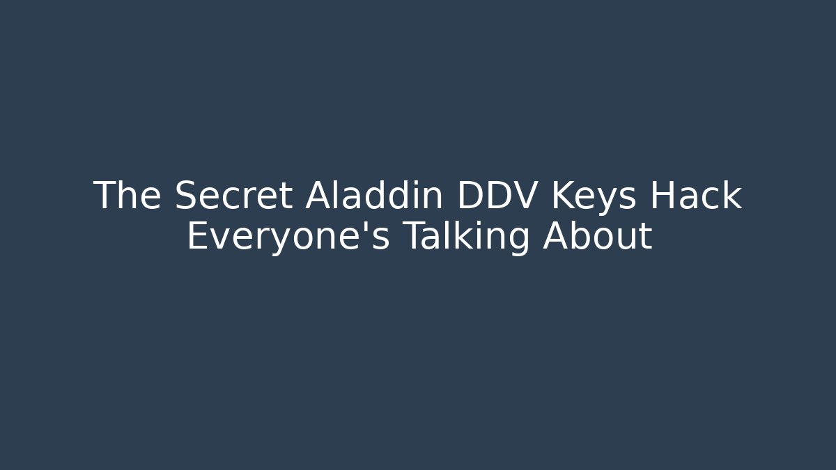 The Secret Aladdin DDV Keys Hack Everyone’s Talking About - Critter Realm
