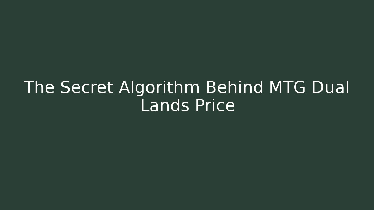 The Secret Algorithm Behind MTG Dual Lands Price
