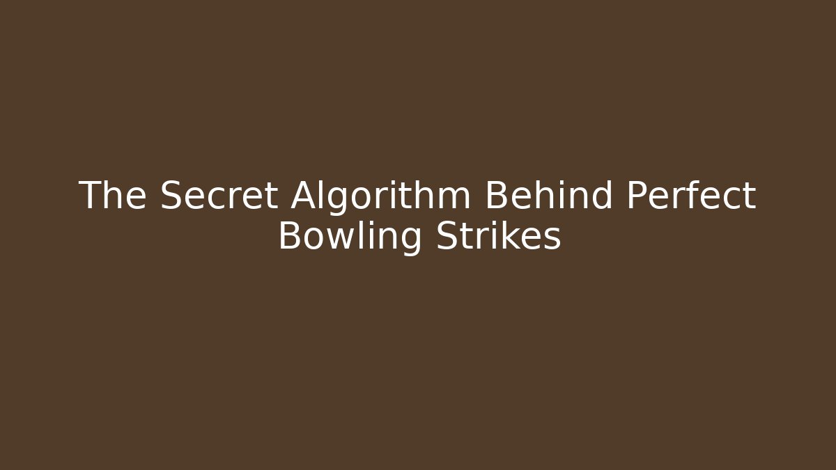 The Secret Algorithm Behind Perfect Bowling Strikes