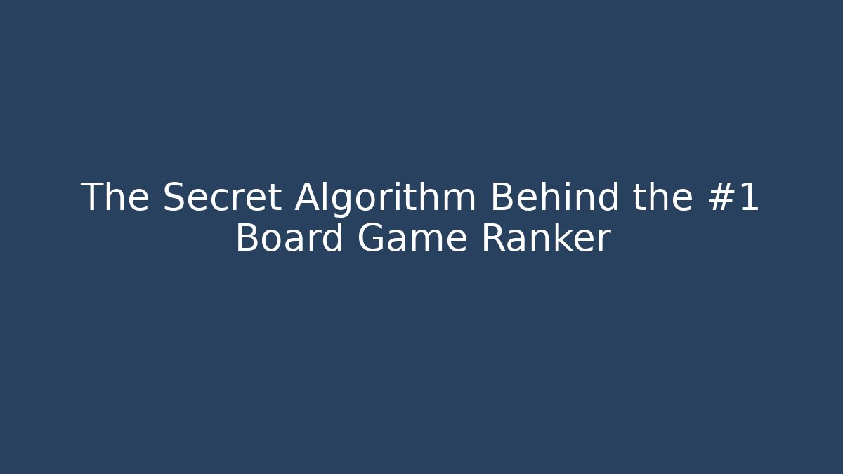 The Secret Algorithm Behind the #1 Board Game Ranker