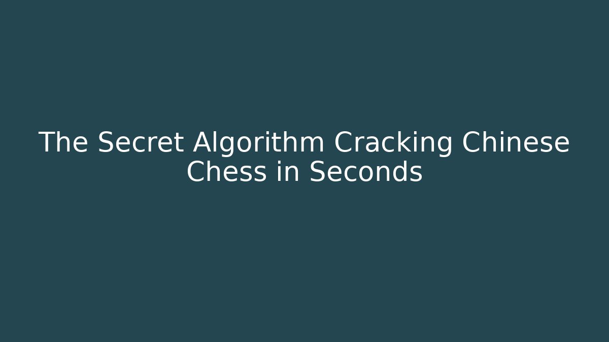 The Secret Algorithm Cracking Chinese Chess in Seconds