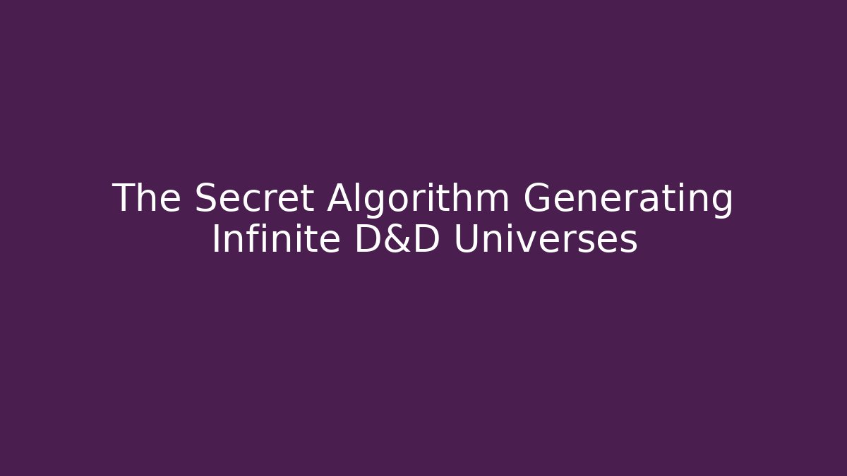 The Secret Algorithm Generating Infinite D&D Universes