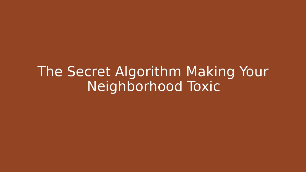 The Secret Algorithm Making Your Neighborhood Toxic - Critter Realm