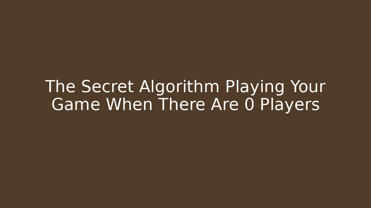 The Secret Algorithm Playing Your Game When There Are 0 Players