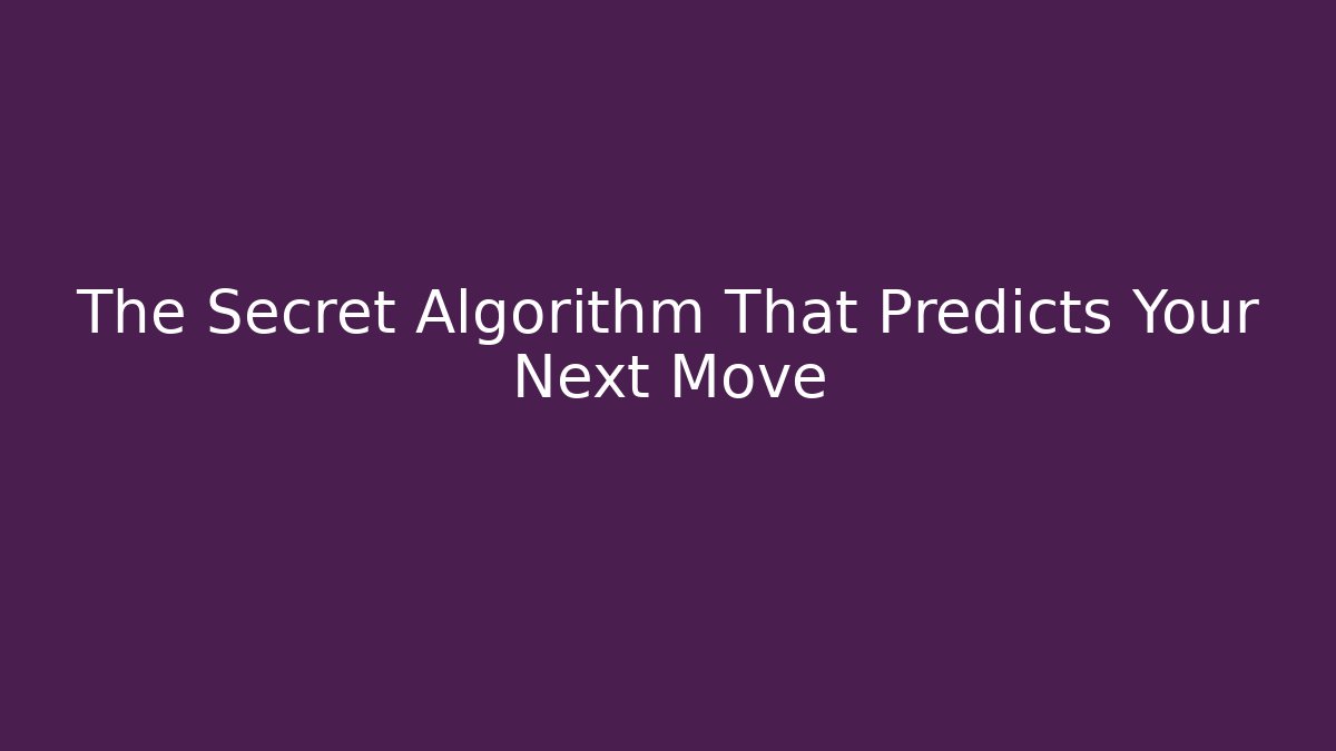 The Secret Algorithm That Predicts Your Next Move