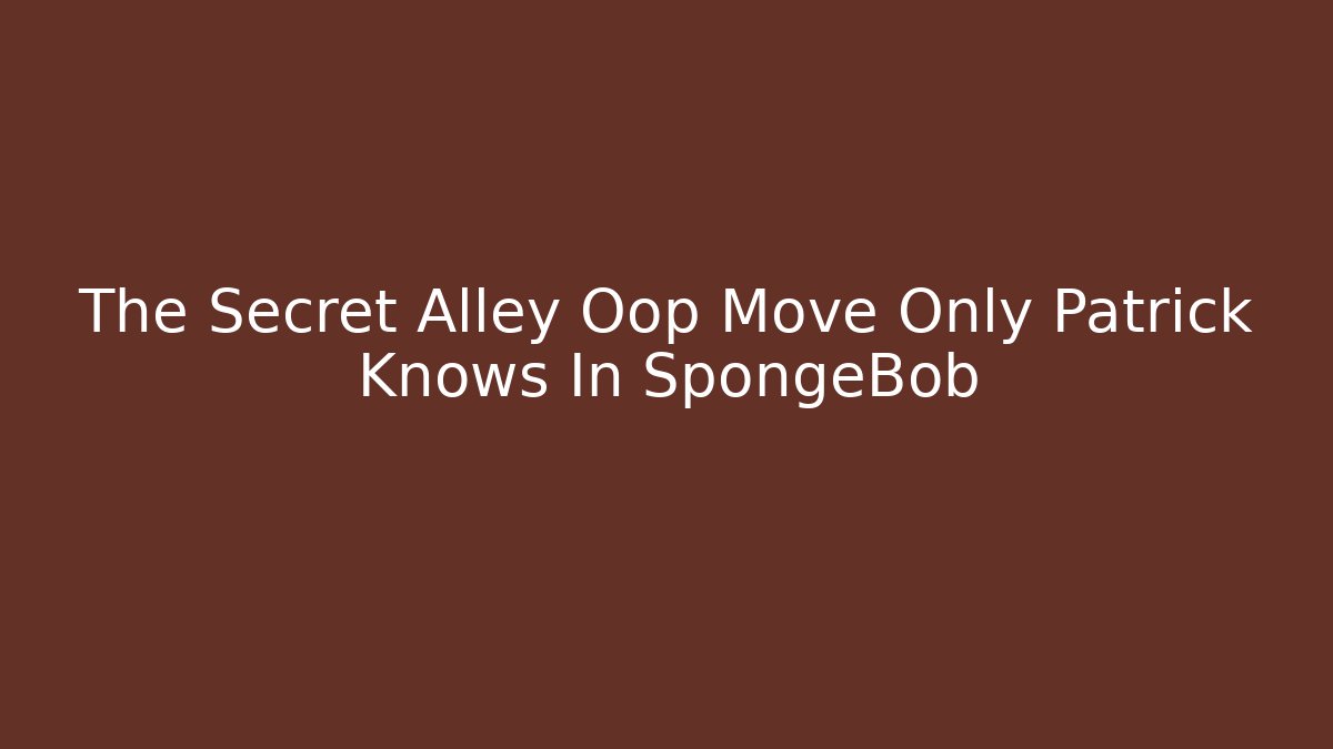 The Secret Alley Oop Move Only Patrick Knows In SpongeBob