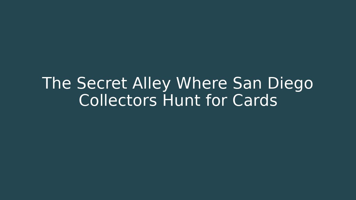The Secret Alley Where San Diego Collectors Hunt for Cards