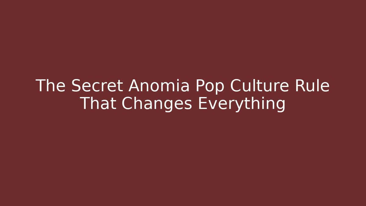 The Secret Anomia Pop Culture Rule That Changes Everything - Critter Realm