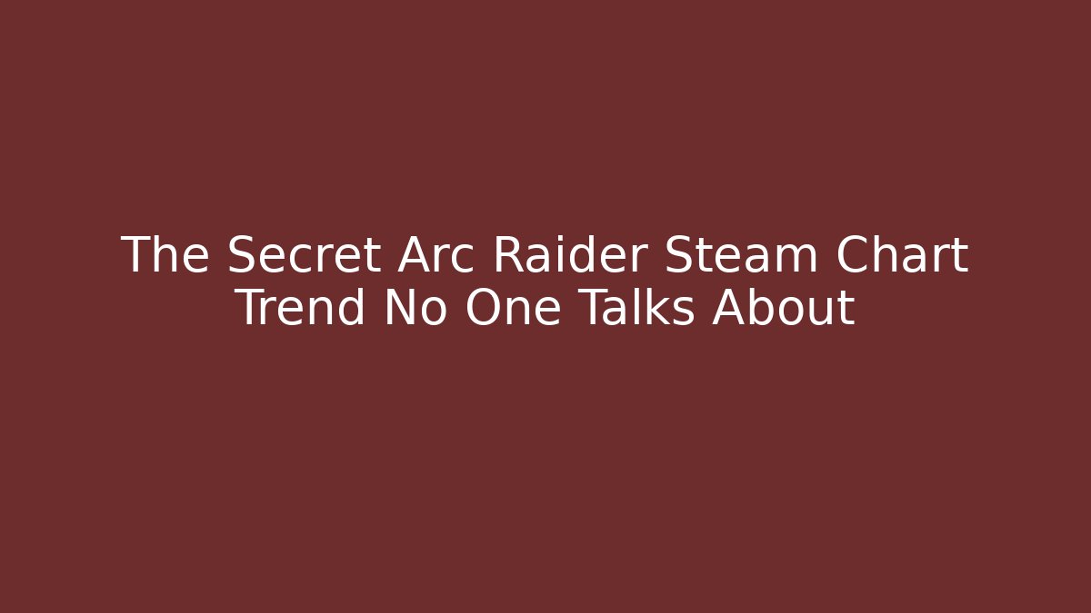 The Secret Arc Raider Steam Chart Trend No One Talks About
