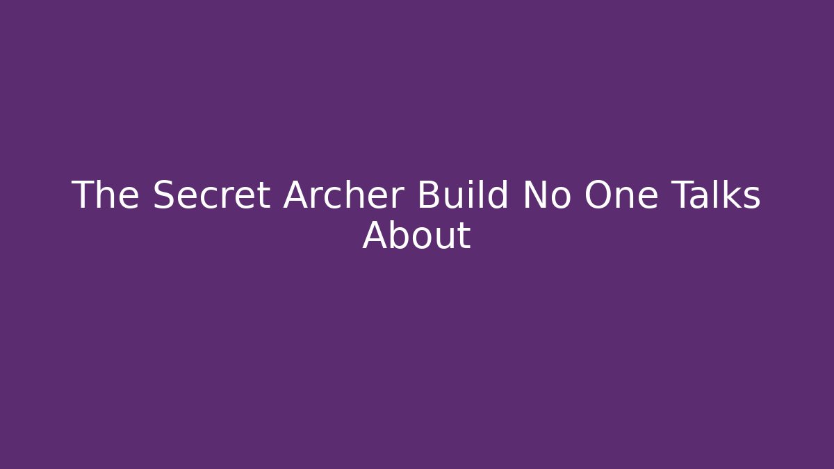 The Secret Archer Build No One Talks About