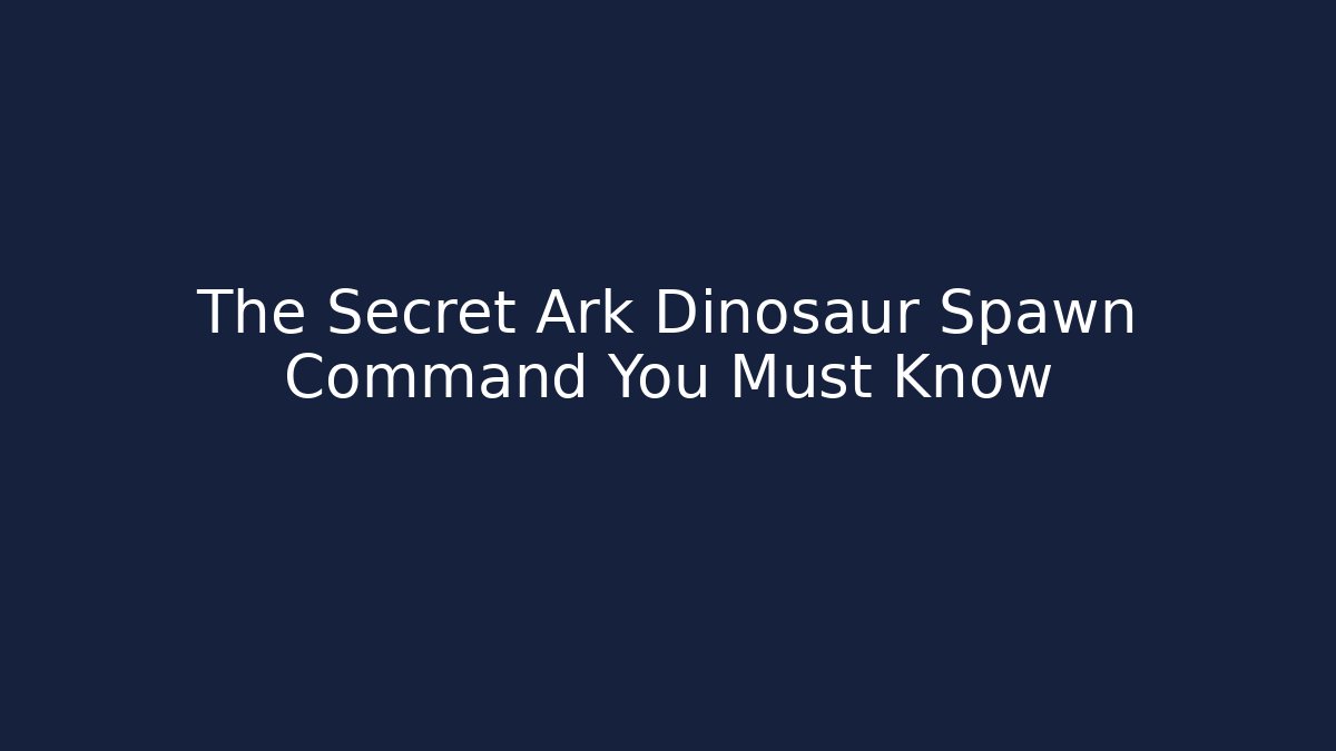 The Secret Ark Dinosaur Spawn Command You Must Know - Critter Realm