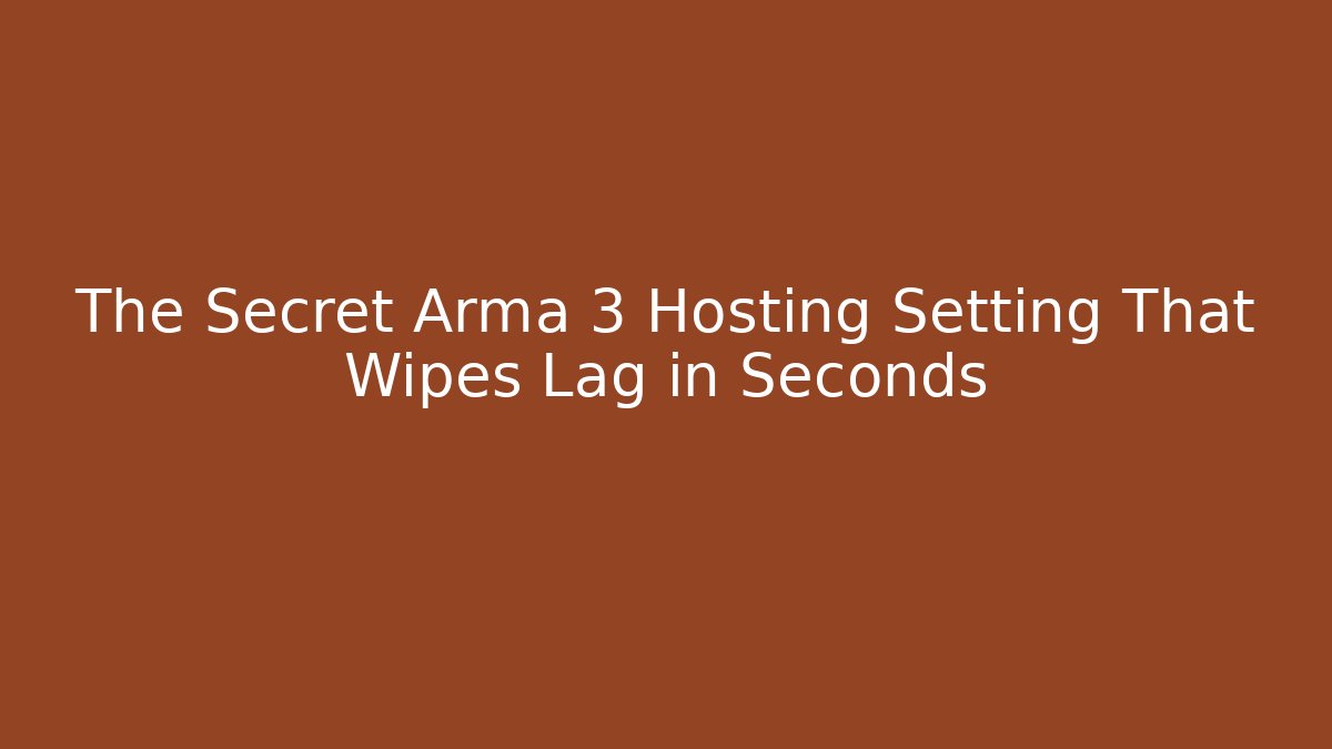 The Secret Arma 3 Hosting Setting That Wipes Lag in Seconds