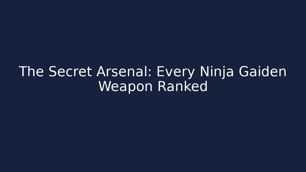 The Secret Arsenal: Every Ninja Gaiden Weapon Ranked