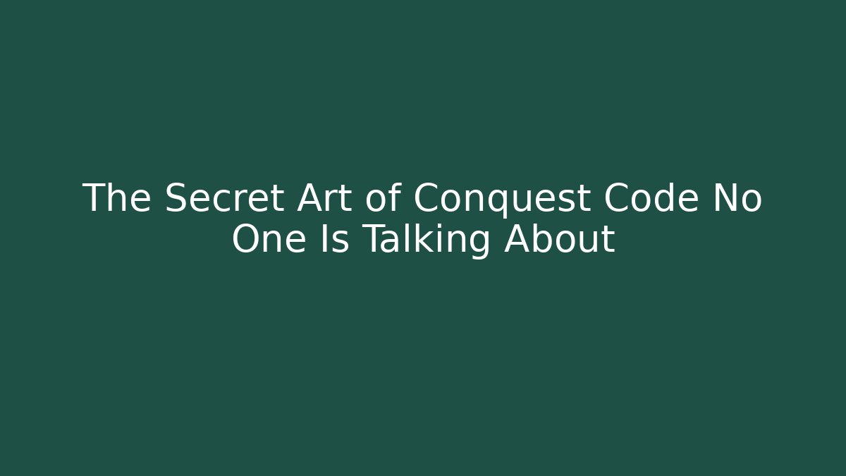 The Secret Art of Conquest Code No One Is Talking About
