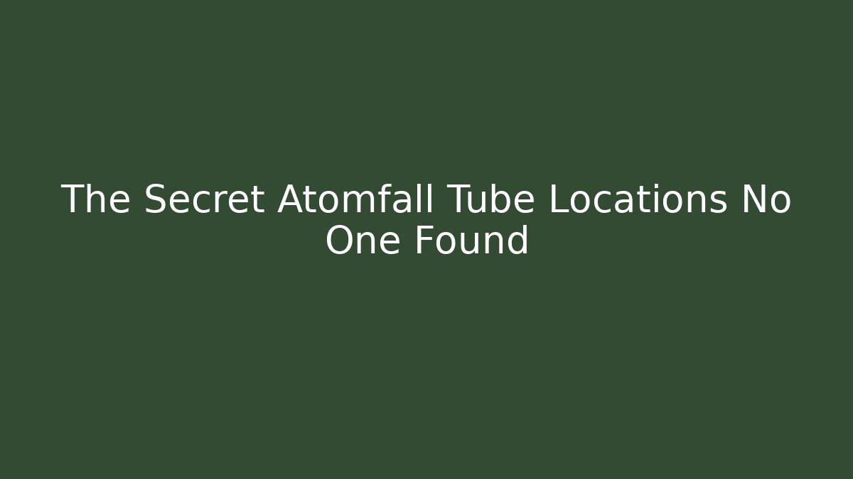 The Secret Atomfall Tube Locations No One Found