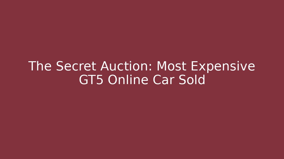 The Secret Auction: Most Expensive GT5 Online Car Sold