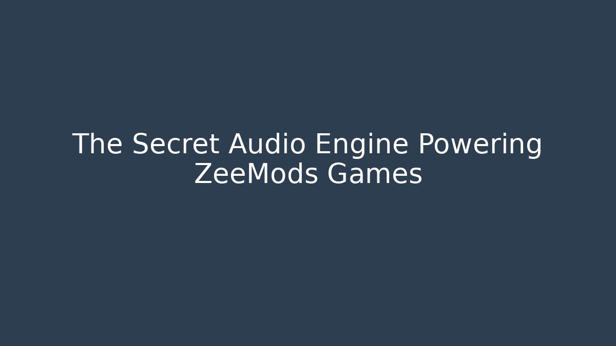 The Secret Audio Engine Powering ZeeMods Games