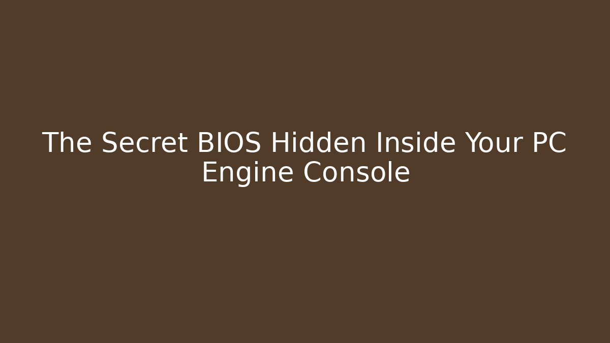The Secret BIOS Hidden Inside Your PC Engine Console