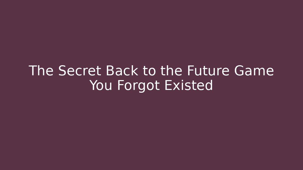 The Secret Back to the Future Game You Forgot Existed