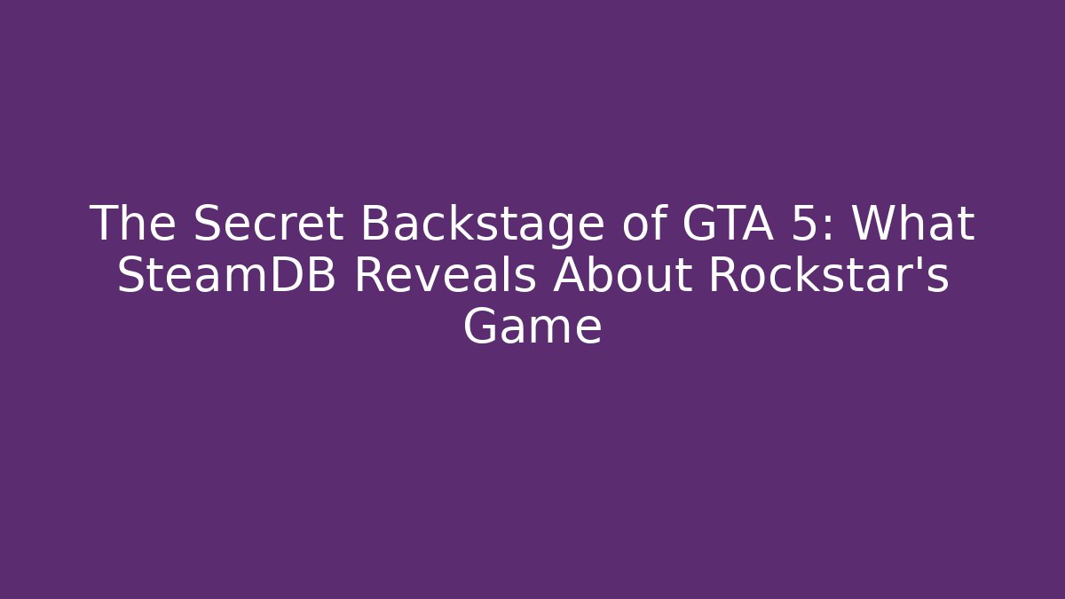 The Secret Backstage of GTA 5: What SteamDB Reveals About Rockstar’s Game