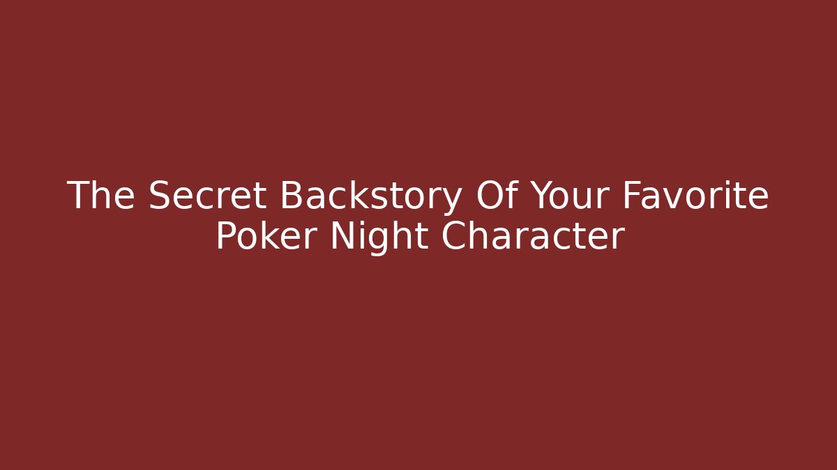 The Secret Backstory Of Your Favorite Poker Night Character