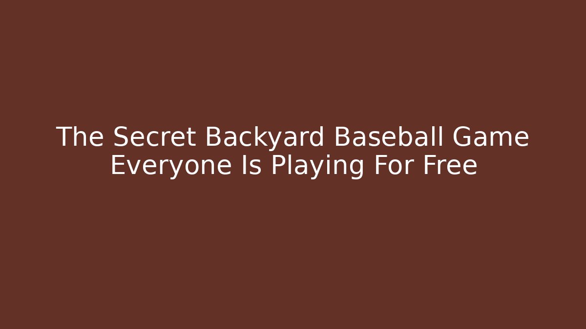 The Secret Backyard Baseball Game Everyone Is Playing For Free