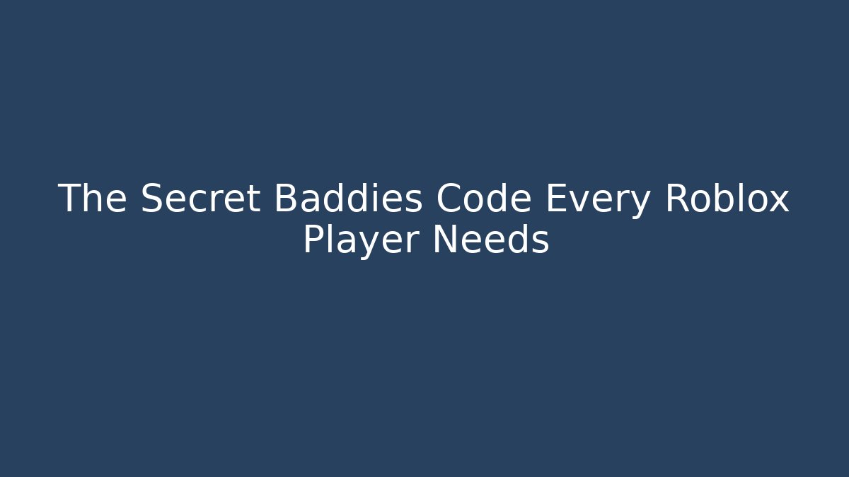 The Secret Baddies Code Every Roblox Player Needs