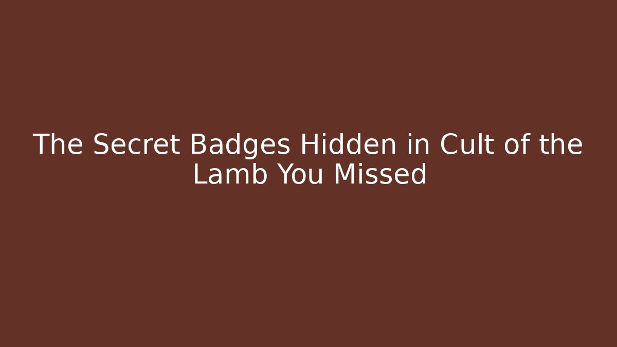 The Secret Badges Hidden in Cult of the Lamb You Missed - Critter Realm