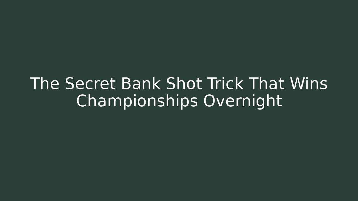 The Secret Bank Shot Trick That Wins Championships Overnight