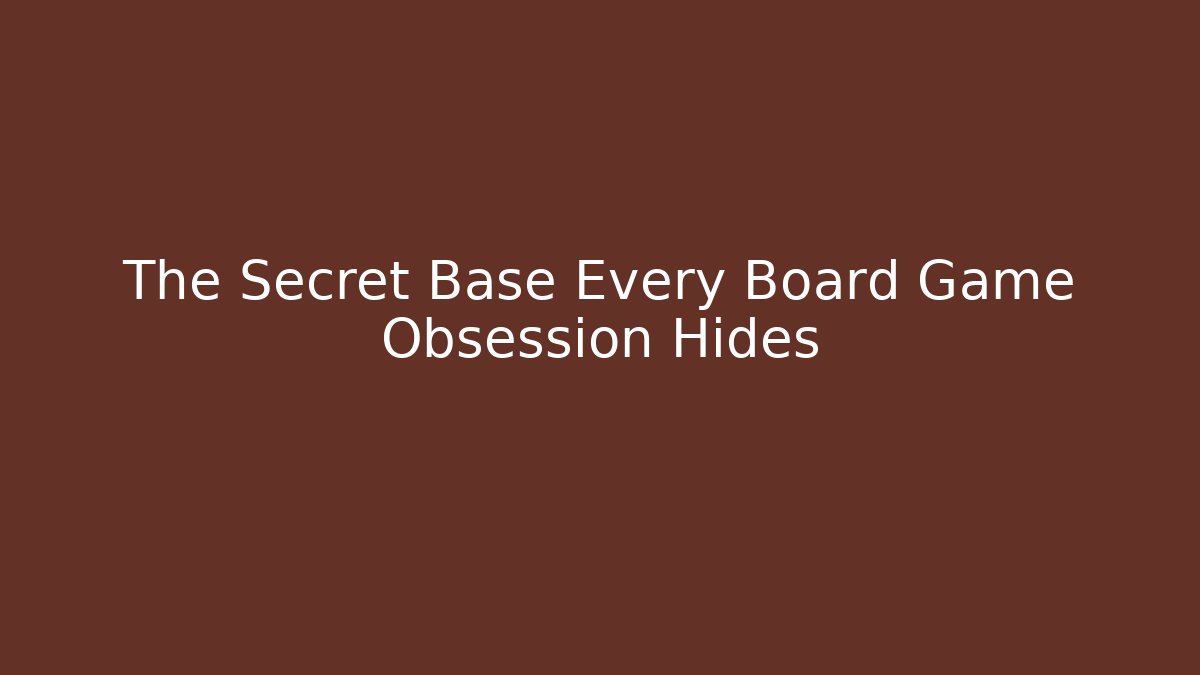 The Secret Base Every Board Game Obsession Hides