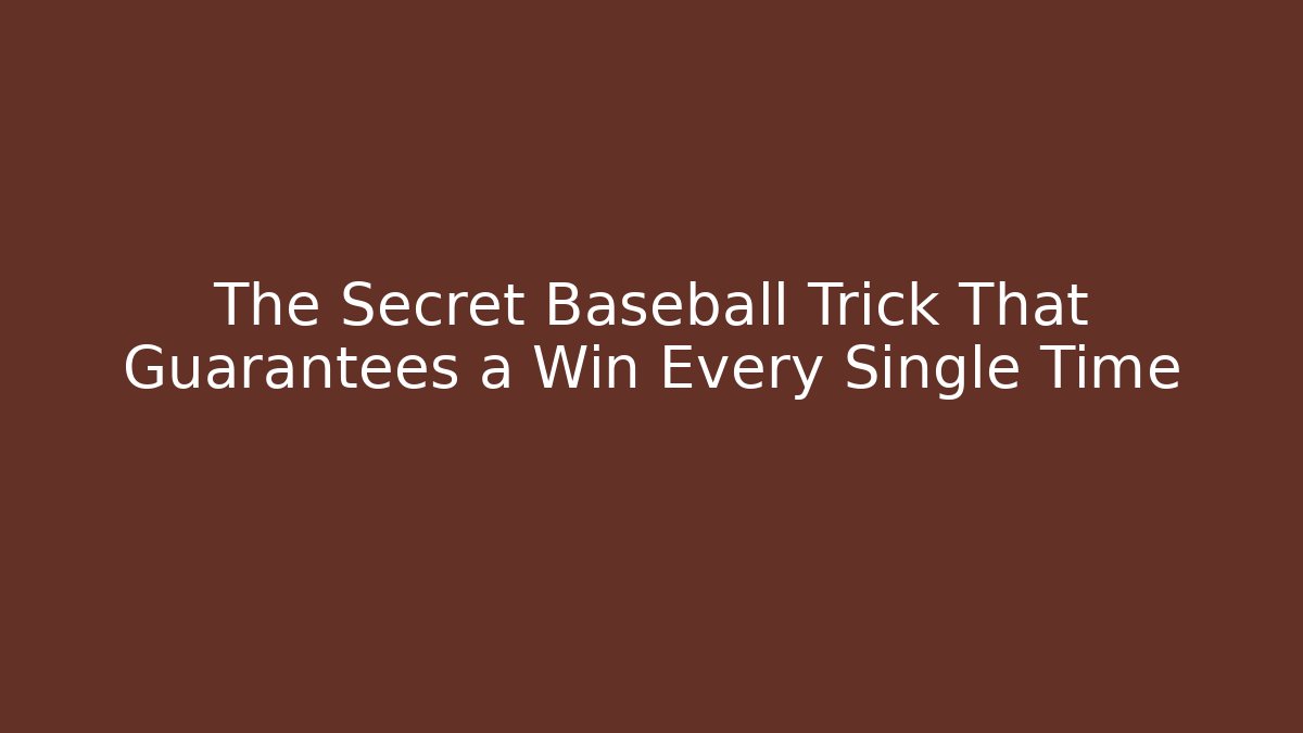 The Secret Baseball Trick That Guarantees a Win Every Single Time