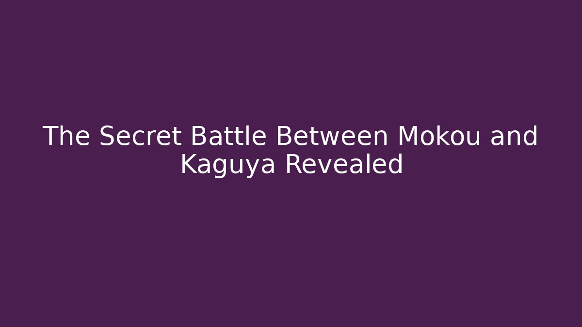 The Secret Battle Between Mokou and Kaguya Revealed