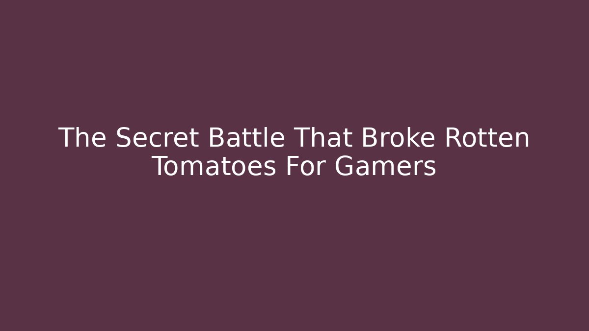 The Secret Battle That Broke Rotten Tomatoes For Gamers