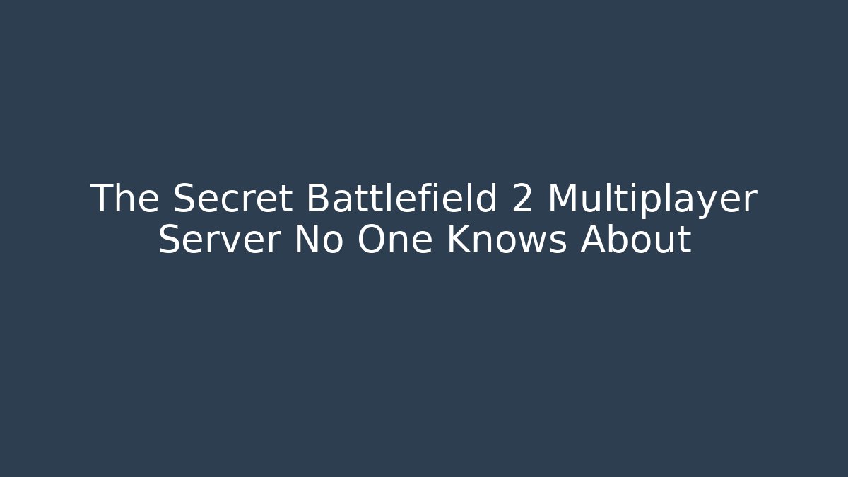 The Secret Battlefield 2 Multiplayer Server No One Knows About