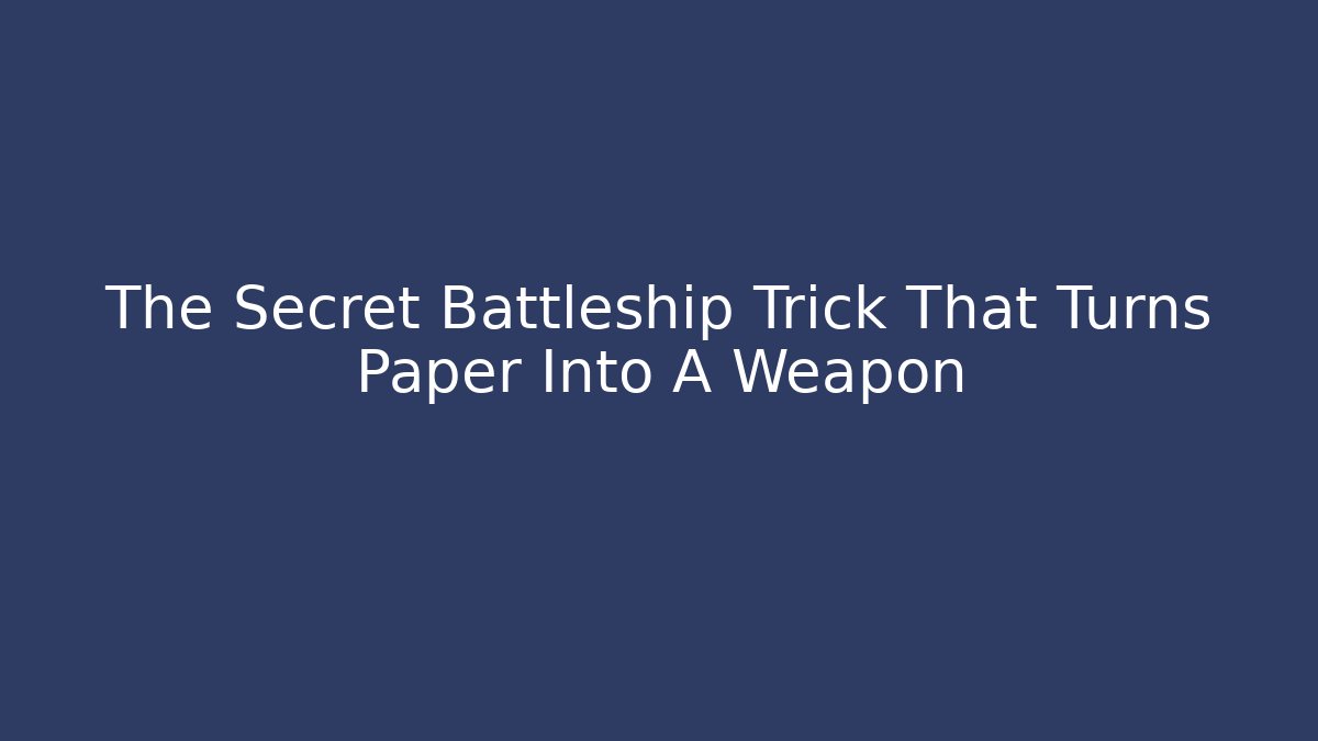 The Secret Battleship Trick That Turns Paper Into A Weapon
