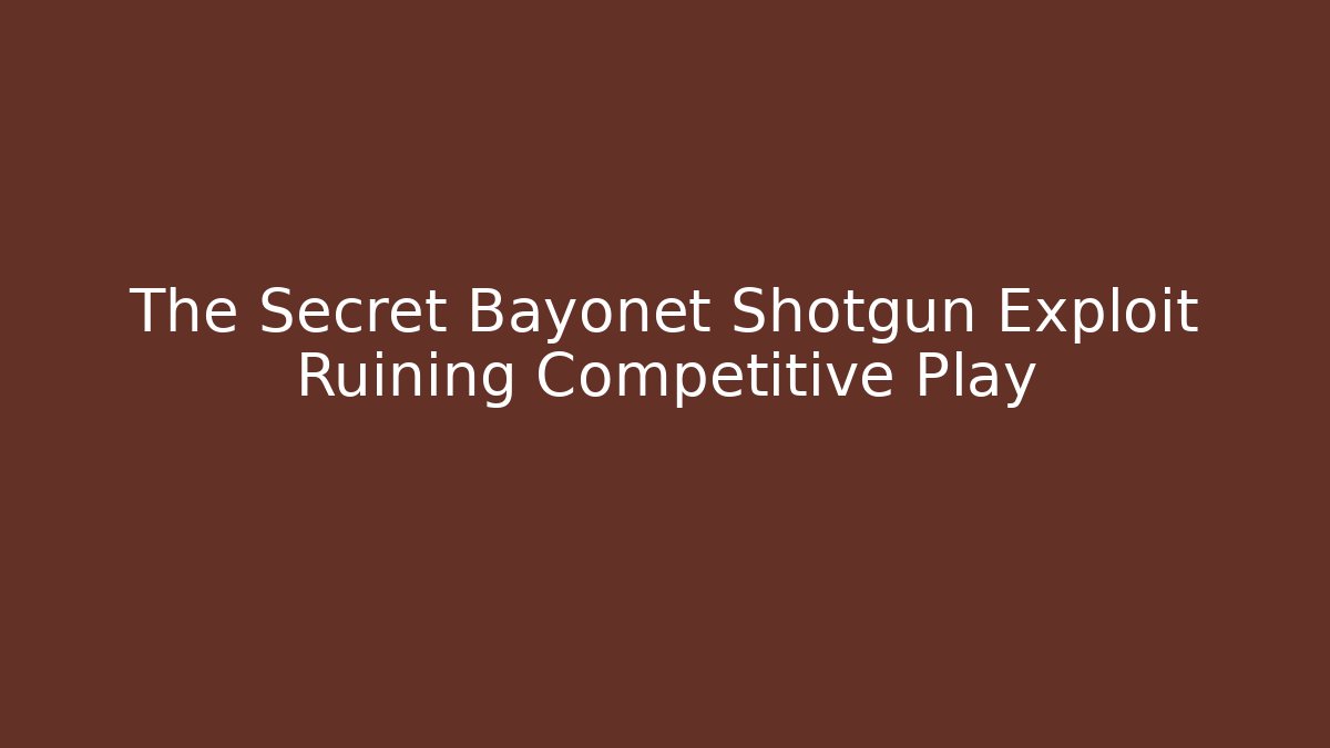 The Secret Bayonet Shotgun Exploit Ruining Competitive Play