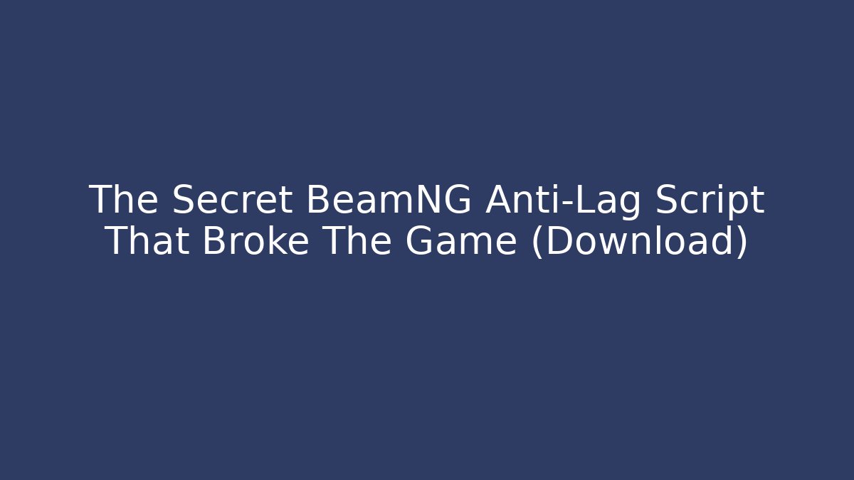 The Secret BeamNG Anti-Lag Script That Broke The Game (Download)