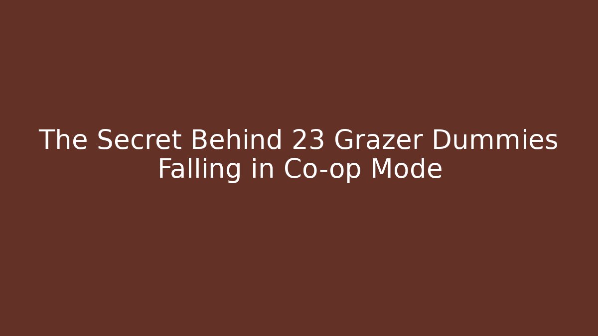 The Secret Behind 23 Grazer Dummies Falling in Co-op Mode