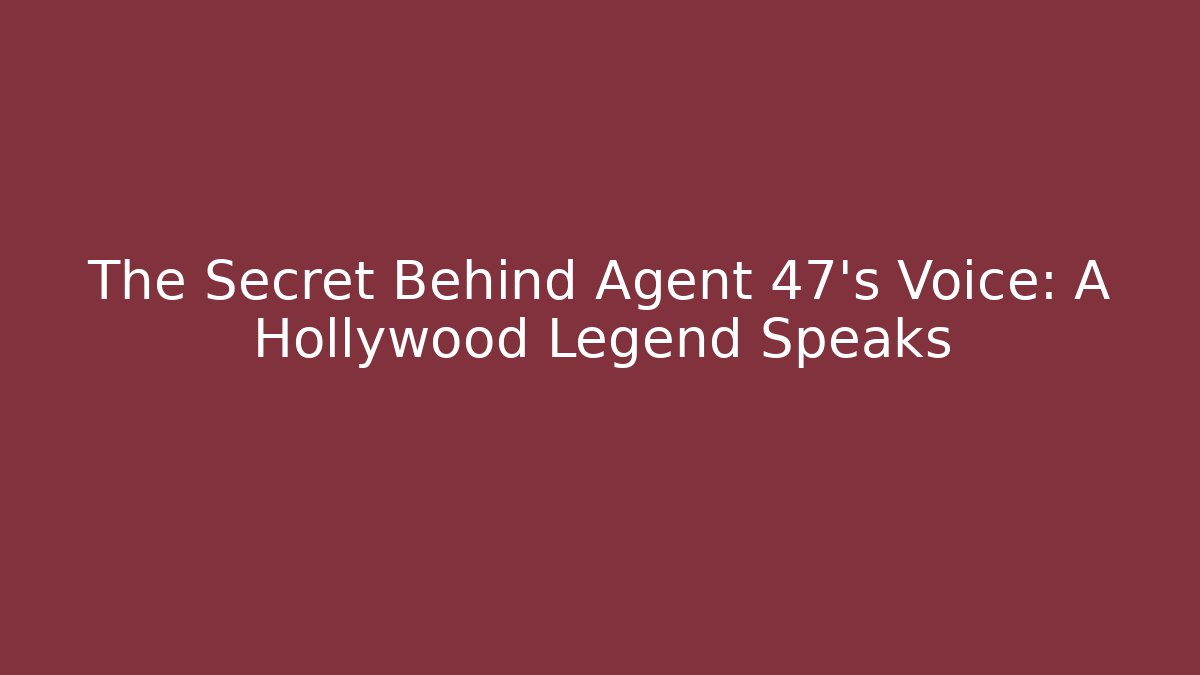 The Secret Behind Agent 47's Voice: A Hollywood Legend Speaks