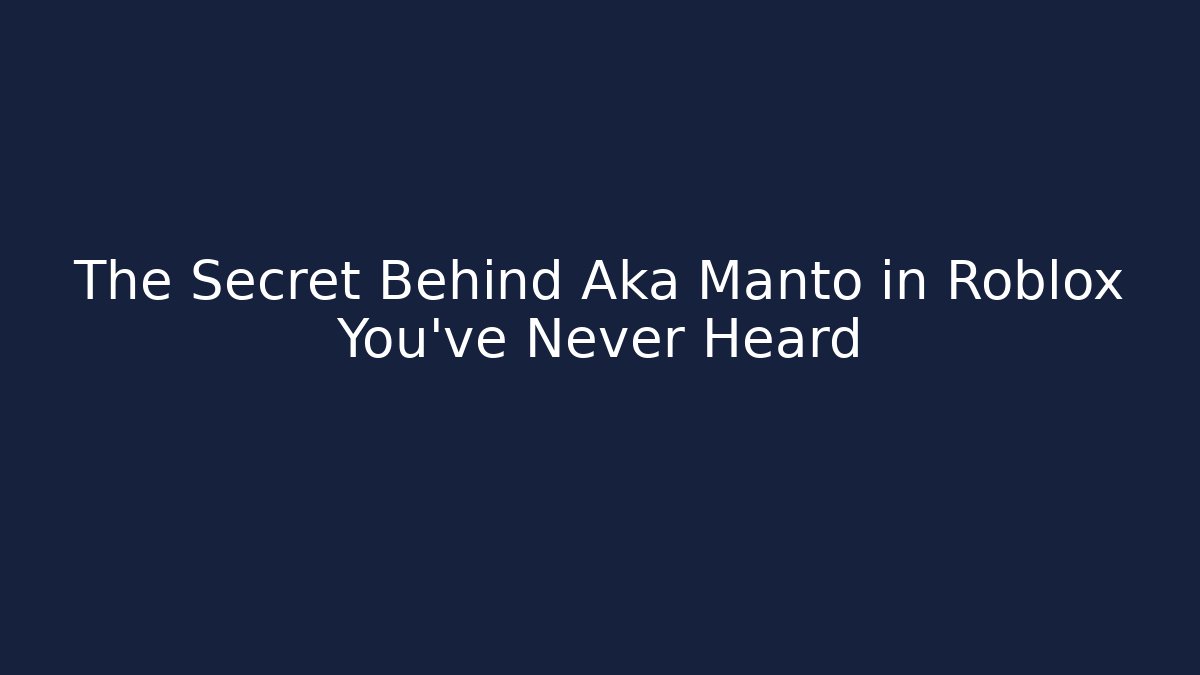 The Secret Behind Aka Manto in Roblox You've Never Heard